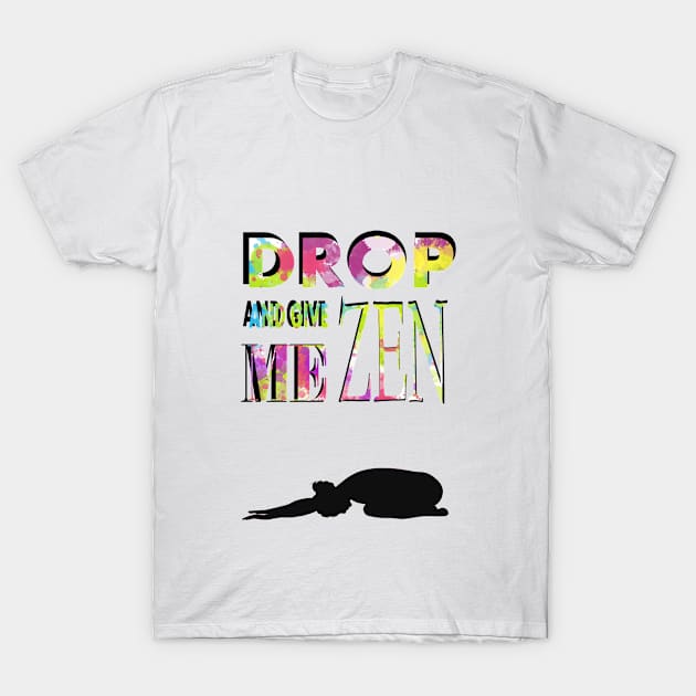 DROP AND GIVE ME ZEN T-Shirt by Cannabis._Queen